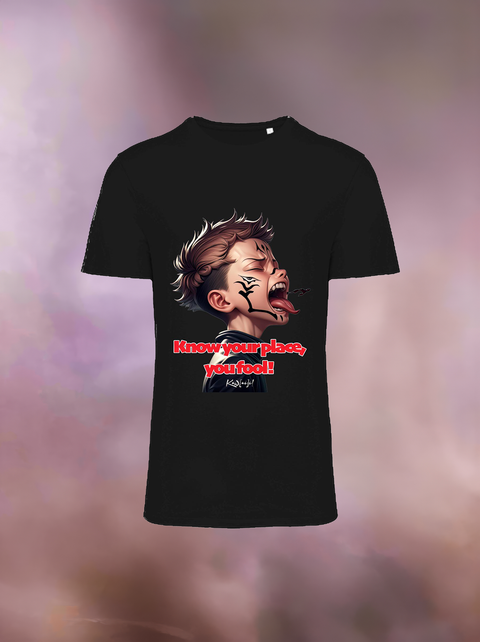 "KNOW YOUR PLACE YOU FOOL" Organic T-Shirt