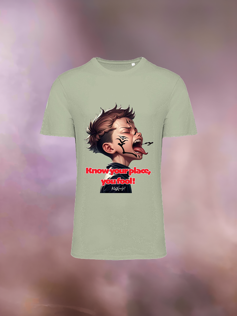 "KNOW YOUR PLACE YOU FOOL" Organic T-Shirt